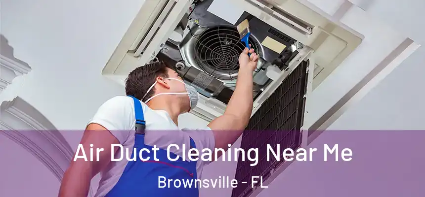  Air Duct Cleaning Near Me Brownsville - FL