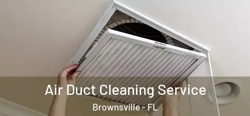  Air Duct Cleaning Service Brownsville - FL