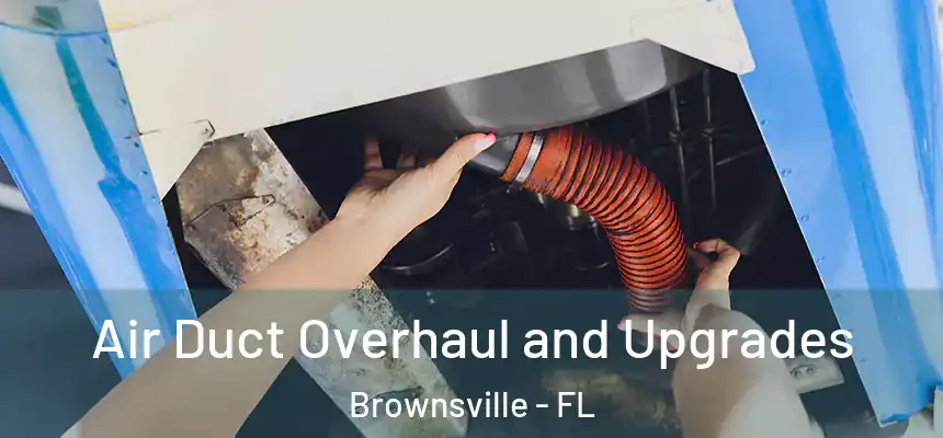  Air Duct Overhaul and Upgrades Brownsville - FL