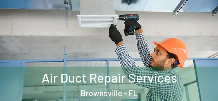  Air Duct Repair Services Brownsville - FL