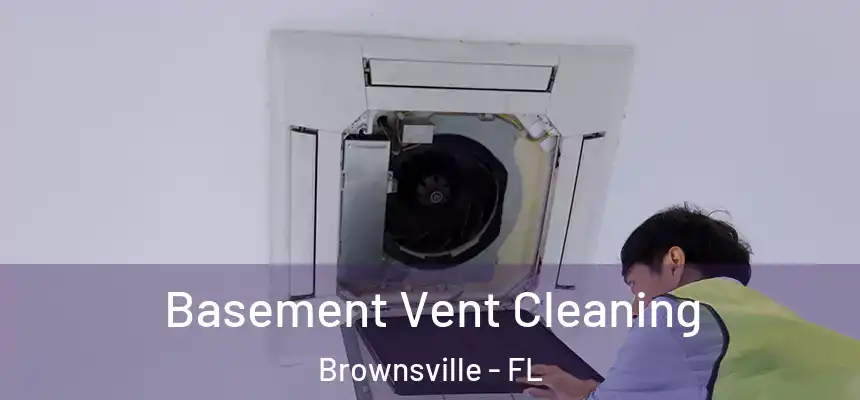  Basement Vent Cleaning Brownsville - FL