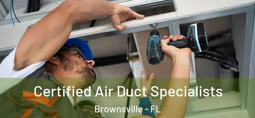  Certified Air Duct Specialists Brownsville - FL