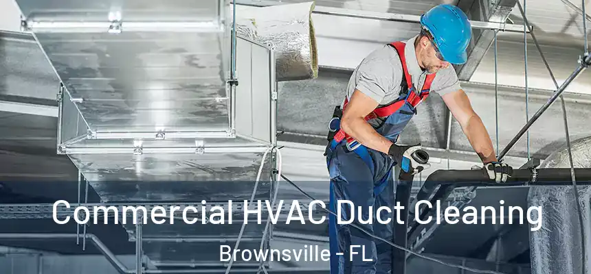 Commercial HVAC Duct Cleaning Brownsville - FL