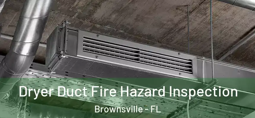  Dryer Duct Fire Hazard Inspection Brownsville - FL