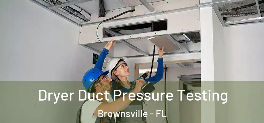  Dryer Duct Pressure Testing Brownsville - FL