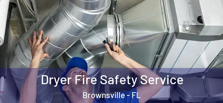Dryer Fire Safety Service Brownsville - FL