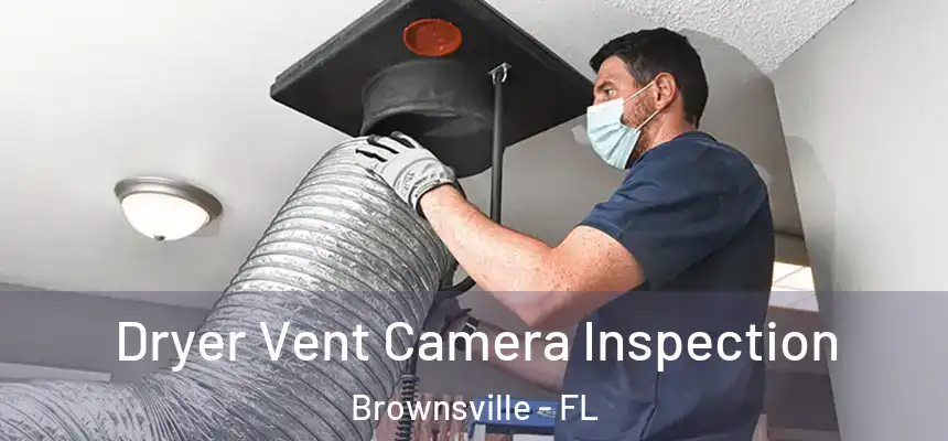  Dryer Vent Camera Inspection Brownsville - FL