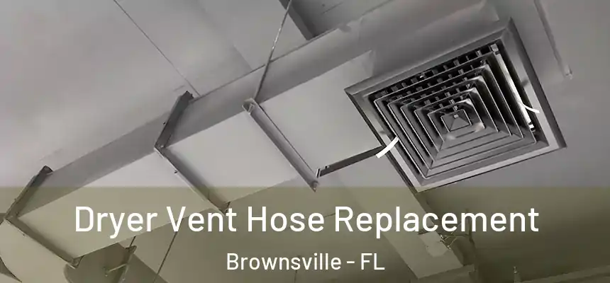  Dryer Vent Hose Replacement Brownsville - FL