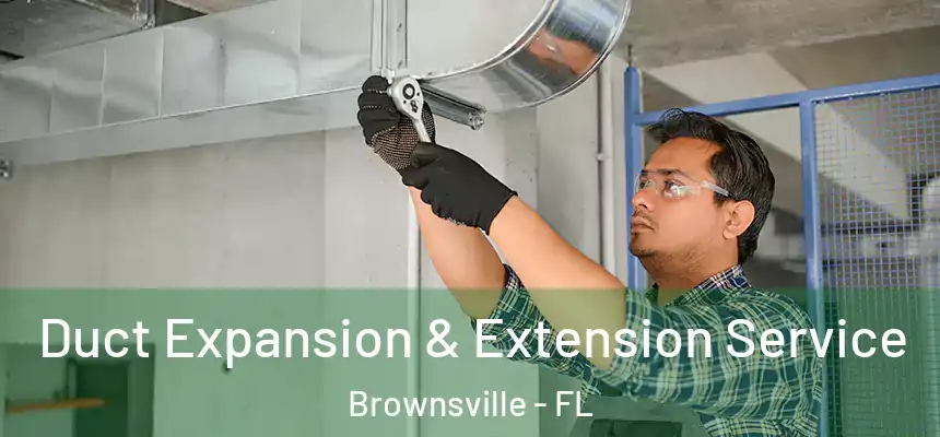  Duct Expansion & Extension Service Brownsville - FL