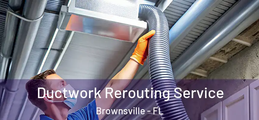  Ductwork Rerouting Service Brownsville - FL