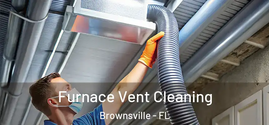  Furnace Vent Cleaning Brownsville - FL