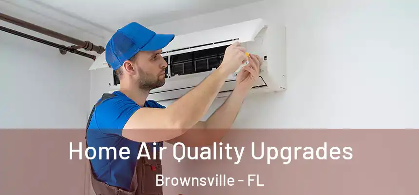  Home Air Quality Upgrades Brownsville - FL