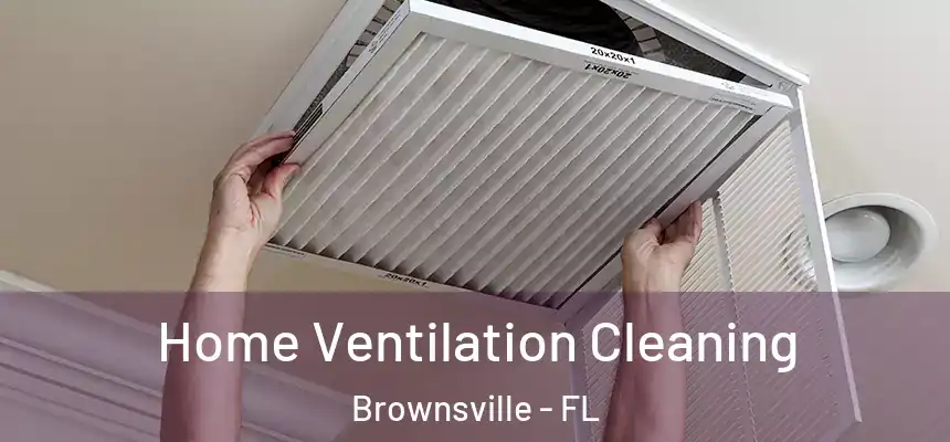  Home Ventilation Cleaning Brownsville - FL