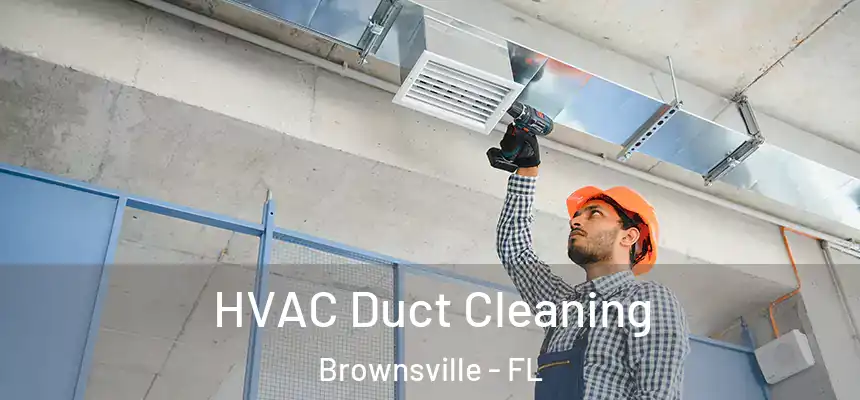  HVAC Duct Cleaning Brownsville - FL