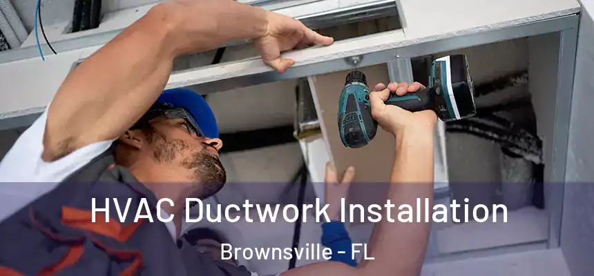  HVAC Ductwork Installation Brownsville - FL