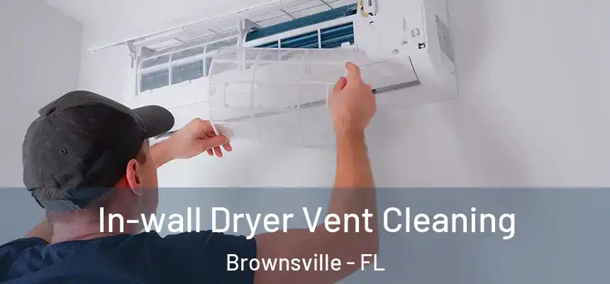 In-wall Dryer Vent Cleaning Brownsville - FL