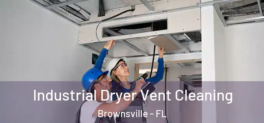  Industrial Dryer Vent Cleaning Brownsville - FL