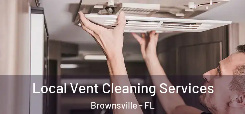  Local Vent Cleaning Services Brownsville - FL