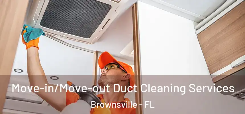  Move-in/Move-out Duct Cleaning Services Brownsville - FL