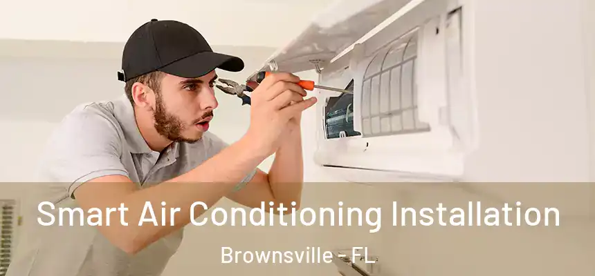  Smart Air Conditioning Installation Brownsville - FL