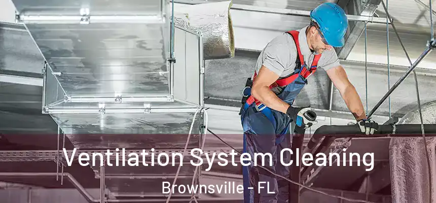  Ventilation System Cleaning Brownsville - FL