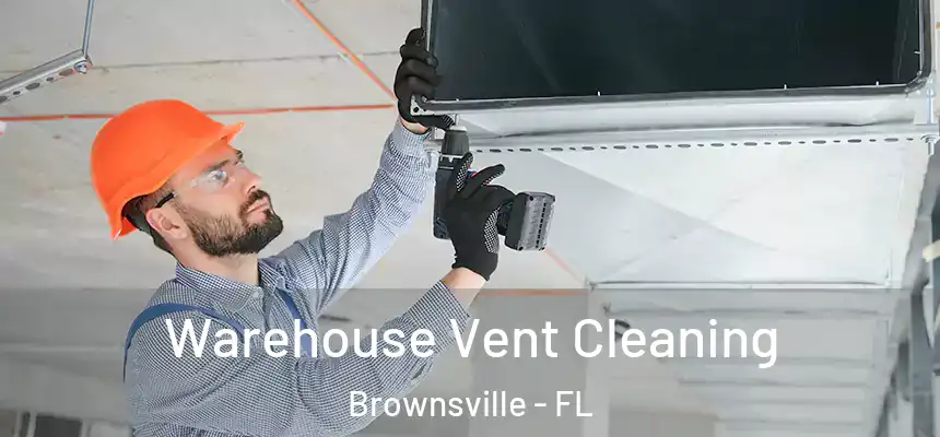 Warehouse Vent Cleaning Brownsville - FL